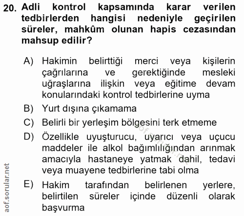 20. soru: Adli kontrol kapsamında karar verilen tedbirlerden hangisi nedeniyle geçirilen süreler, mahkûm olunan hapis cezasında…