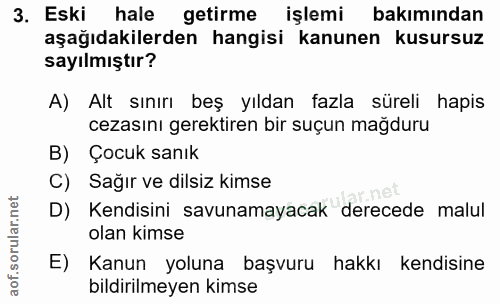 3. soru: Eski hale getirme işlemi bakımından aşağıdakilerden hangisi kanunen kusursuz sayılmıştır? A) Alt sınırı beş yıldan fa…