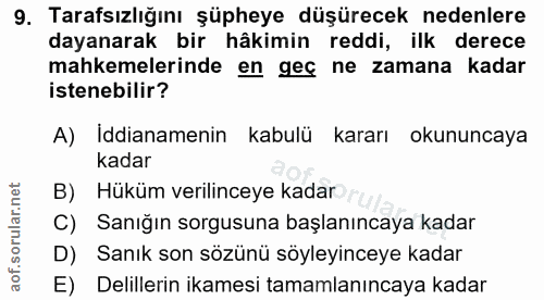 9. soru: Tarafsızlığını şüpheye düşürecek nedenlere dayanarak bir hâkimin reddi, ilk derece mahkemelerinde en geç ne zamana ka…