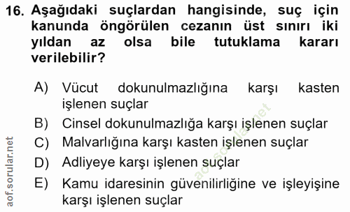 16. soru: Aşağıdaki suçlardan hangisinde, suç için kanunda öngörülen cezanın üst sınırı iki yıldan az olsa bile tutuklama karar…