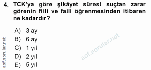 4. soru: TCK'ya göre şikâyet süresi suçtan zarar görenin fiili ve faili öğrenmesinden itibaren ne kadardır? A) 3 ay B) 6 ay C)…