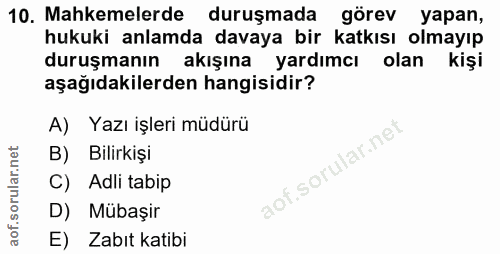 10. soru: Mahkemelerde duruşmada görev yapan, hukuki anlamda davaya bir katkısı olmayıp duruşmanın akışına yardımcı olan kişi a…