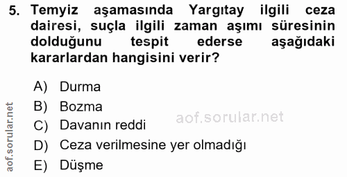 5. soru: Temyiz aşamasında Yargıtay ilgili ceza dairesi, suçla ilgili zaman aşımı süresinin dolduğunu tespit ederse aşağıdaki…
