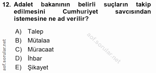 12. soru: Adalet bakanının belirli suçların takip edilmesini Cumhuriyet savcısından istemesine ne ad verilir? A) Talep B) Mütal…