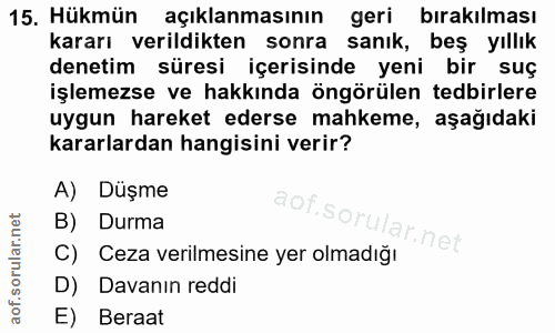 15. soru: Hükmün açıklanmasının geri birakilması kararı verildikten sonra sanık, beş yıllık denetim süresi içerisinde yeni bir…