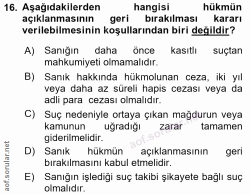 16. soru: Aşağıdakilerden hangisi hükmün açıklanmasının geri bırakılması kararı verilebilmesinin koşullarından biri değildir? A…