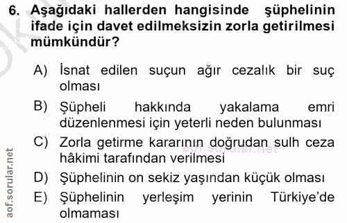 6. soru: Aşağıdaki hallerden hangisinde şüphelinin ifade için davet edilmeksizin zorla getirilmesi mümkündür? A) İsnat edilen…