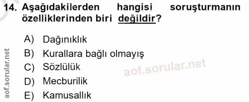 14. soru: Aşağıdakilerden hangisi soruşturmanın özelliklerinden biri değildir? A) Dağınıklık B) Kurallara bağlı olmayış C) Sözl…