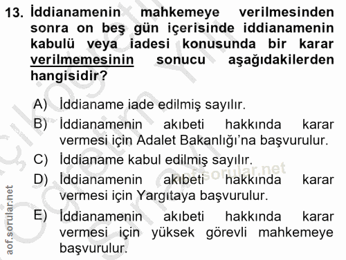 13. soru: İddianamenin mahkemeye verilmesinden sonra on beş gün içerisinde iddianamenin kabulü veya iadesi konusunda bir karar…