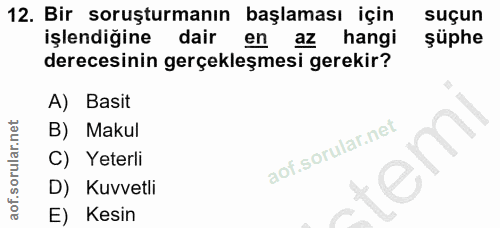 12. soru: Bir soruşturmanın başlaması için suçun işlendiğine dair en az hangi şüphe derecesinin gerçekleşmesi gerekir? A) Basit…