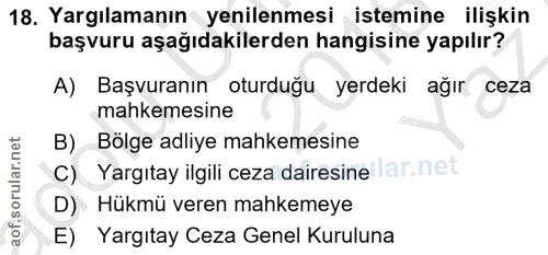 18. soru: Yargılamanın yenilenmesi istemine ilişkin başvuru aşağıdakilerden hangisine yapılır? A) Başvuranın oturduğu yerdeki a…