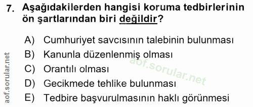 7. soru: Aşağıdakilerden hangisi koruma tedbirlerinin ön şartlarından biri değildir? A) Cumhuriyet savcısının talebinin bulunm…