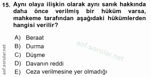 15. soru: Aynı olaya ilişkin olarak aynı sanık hakkında daha önce verilmiş bir hüküm varsa, mahkeme tarafından aşağıdaki hüküml…