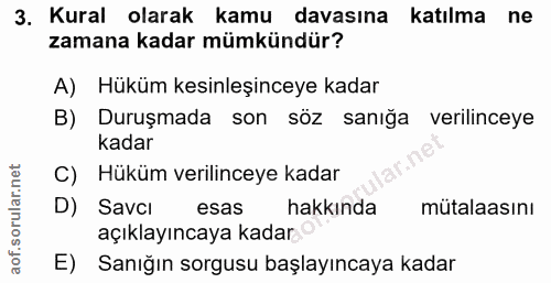 3. soru: Kural olarak kamu davasına katılma ne zamana kadar mümkündür? A) Hüküm kesinleşinceye kadar B) Duruşmada son söz sanı…