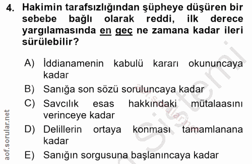 4. soru: Hakimin tarafsızlığından şüpheye düşüren bir sebebe bağlı olarak reddi, ilk derece yargılamasında en geç ne zamana ka…