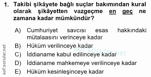1. soru: Takibi şikâyete bağlı suçlar bakımından kural olarak şikâyetten vazgeçme en geç ne zamana kadar mümkündür? A) Cumhuri…