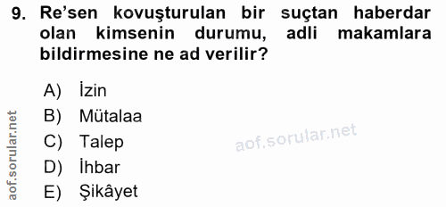 9. soru: Re'sen kovuşturulan bir suçtan haberdar olan kimsenin durumu, adli makamlara bildirmesine ne ad verilir? A) Izin B) M…