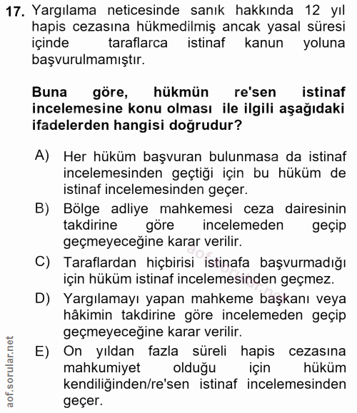 17. soru: Yargılama neticesinde sanık hakkında 12 yıl hapis cezasına hükmedilmiş ancak yasal süresi içinde taraflarca istinaf k…