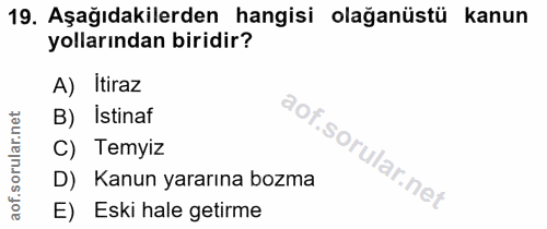 19. soru: Aşağıdakilerden hangisi olağanüstü kanun yollarından biridir? A) Itiraz orular.net B) İstinaf C) Temyiz D) Kanun yara…
