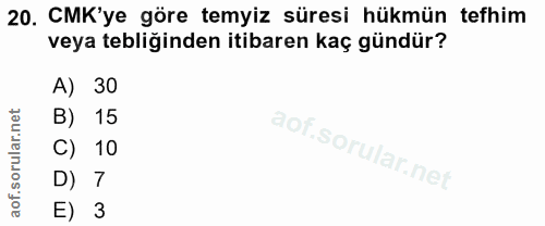 20. soru: CMK'ye göre temyiz süresi hükmün tefhim veya tebliğinden itibaren kaç gündür? A) 30 B) 15 C) 10 D) 7 E) 3