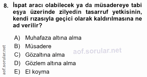 8. soru: İspat aracı olabilecek ya da müsadereye tabi eşya üzerinde zilyedin tasarruf yetkisinin, kendi rızasıyla geçici olara…