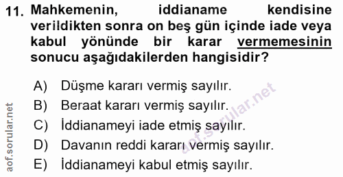 11. soru: Mahkemenin, iddianame kendisine verildikten sonra on beş gün içinde iade veya kabul yönünde bir karar vermemesinin so…