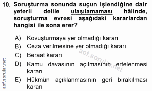 10. soru: Soruşturma sonunda suçun işlendiğine dair yeterli delile ulaşılamaması hâlinde, soruşturma evresi aşağıdaki kararlard…