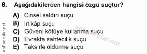 8. soru: Aşağıdakilerden hangisi özgü suçtur? A) Cinsel saldırı suçu B) Irtikâp suçu Güveni kötüye kullanma suçu D) Evrakta sa…