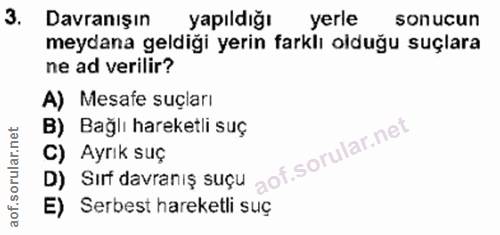 3. soru: Davranışın yapıldığı yerle sonucun meydana geldiği yerin farklı olduğu suçlara ne ad verilir? A) Mesafe suçları B) Ba…