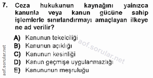 7. soru: Ceza hukukunun kaynağını yalnızca kanunla veya kanun gücüne sahip işlemlerle sınırlandırmayı amaçlayan ilkeye ne ad v…