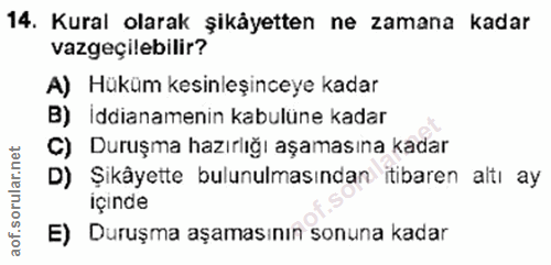14. soru: Kural olarak şikåyetten ne zamana kadar vazgeçilebilir? A) Hüküm kesinleşinceye kadar B) İddianamenin kabulüne kadar…