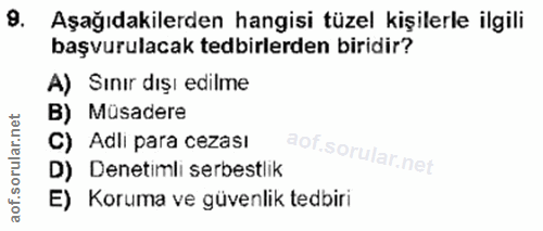 9. soru: Aşağıdakilerden hangisi tüzel kişilerle ilgili başvurulacak tedbirlerden biridir? A) Sınır dışı edilme B) Müsadere C)…