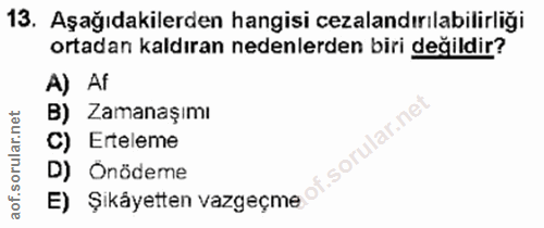 13. soru: Aşağıdakilerden hangisi cezalandırılabilirliği ortadan kaldıran nedenlerden biri değildir? A) Af Zamanaşımı C) Ertele…