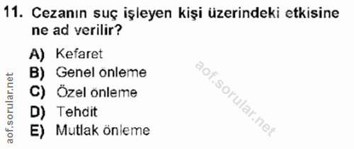 11. soru: Cezanın suç işleyen kişi üzerindeki etkisine ne ad verilir? A) Kefaret B) Genel onleme "0%. C) Özel önleme D) Tehdit…