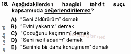 18. soru: Aşağıdakilerden hangisi tehdit Suçu kapsamında değerlendirilemez? A) "Seni öldürürüm" demek B) "Evini yakarım" demek…