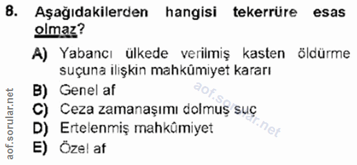 8. soru: Aşağıdakilerden hangisi tekerrüre esas olmaz? A) Yabancı ülkede verilmiş kasten öldürme suçuna ilişkin mahkümiyet kar…