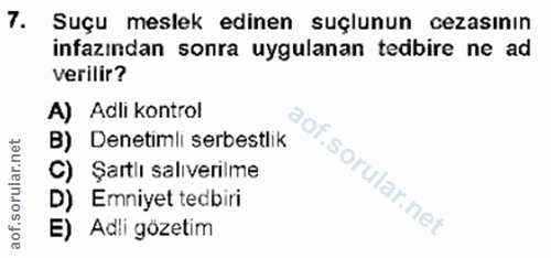 7. soru: Suçu meslek edinen suçlunun cezasının infazından sonra uygulanan tedbire ne ad verilir? A) Adli kontrol B) Denetimli…