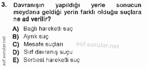 3. soru: Davranışın yapıldığı yerle sonucun meydana geldiği yerin farklı olduğu suçlara ne ad verilir? A) Bağlı hareketli suç…