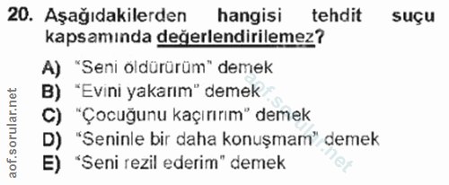 20. soru: Aşağıdakilerden hangisi tehdit suçu kapsamında değerlendirilemez? A) "Seni öldürürüm" demek B) "Evini yakarım" demek…