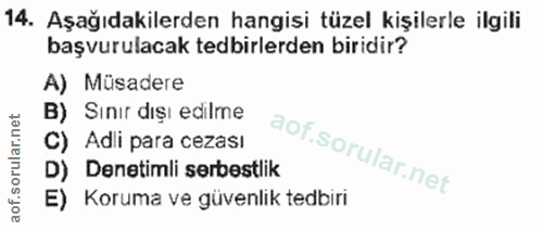 14. soru: Aşağıdakilerden hangisi tüzel kişilerle ilgili başvurulacak tedbirlerden biridir? A) Müsadere B) Sınir dışı edilme C)…