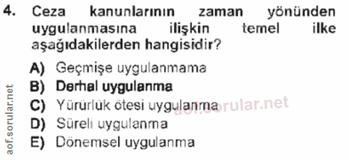 4. soru: Ceza kanunlarının zaman yönünden uygulanmasına ilişkin temel ilke aşağıdakilerden hangisidir? A) Geçmişe uygulanmama…