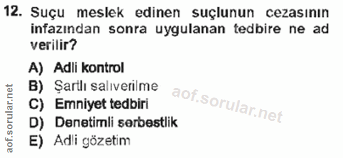 12. soru: Suçu meslek edinen suçlunun cezasının infazından sonra uygulanan tedbire ne ad verilir? A) Adli kontrol B) Şarilı sal…