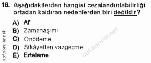 16. soru: Aşağıdakilerden hangisi cezalandırılabilirliği ortadan kaldıran nedenlerden biri değildir? A) Af B) Zamanaşımı C) Onö…