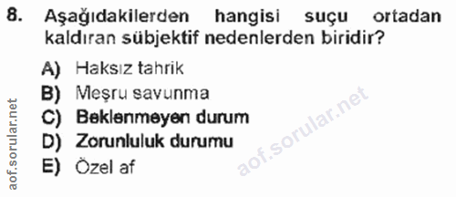 8. soru: Aşağıdakilerden hangisi suçu ortadan kaldıran sübjektif nedenlerden biridir? A) Haksız tahrik B) Meşru savunma C) Bek…