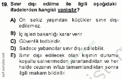 19. soru: Sınır dışı edilme ile ilgili aşağıdaki ifadelerden hangisi yanlıştır? A) On sekiz yaşından küçükler sınır dışı edilem…