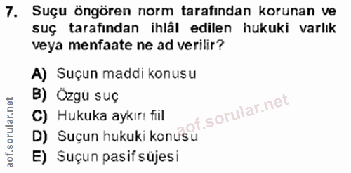 7. soru: Suçu öngören norm tarafından korunan ve suç tarafından ihläl edilen hukuki varlık veya menfaate ne ad verilir? A) Suç…