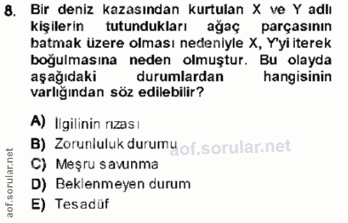 8. soru: Bir deniz kazasından kurtulan X ve Y adlı kişilerin tutundukları ağaç parçasının batmak üzere olması nedeniyle X, Y'y…