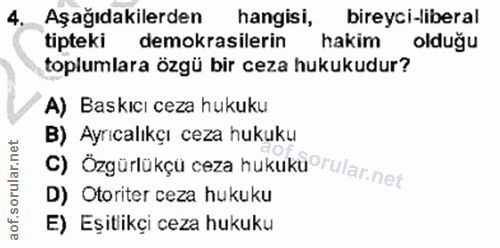 4. soru: Aşağıdakilerden hangisi, bireyci-liberal tipteki demokrasilerin hakim olduğu toplumlara özgü bir ceza hukukudur? A) B…
