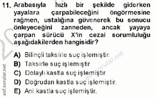 11. soru: Arabasıyla hızlı bir şekilde giderken yayalara çarpabileceğini öngörmesine rağmen, ustalığına güvenerek bu sonucu önl…