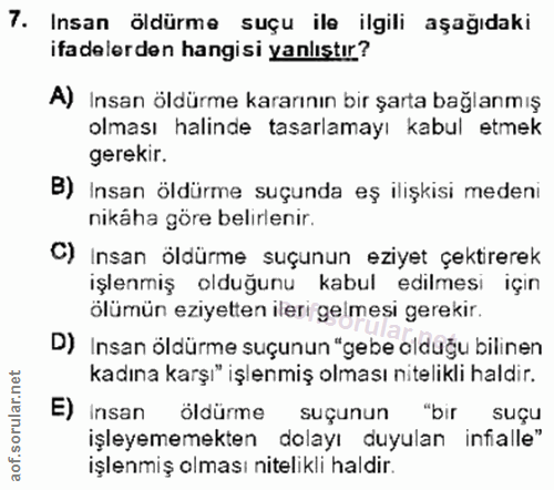 7. soru: Insan öldürme suçu ile ilgili aşağıdaki ifadelerden hangisi yanlıştır? A) Insan öldürme kararının bir şarta bağlanmış…